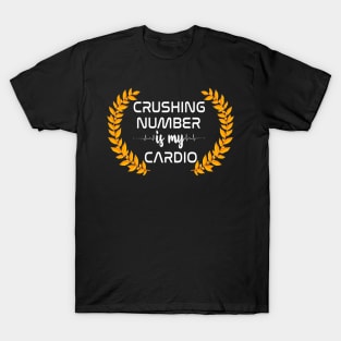 Crushing number is my cardio T-Shirt